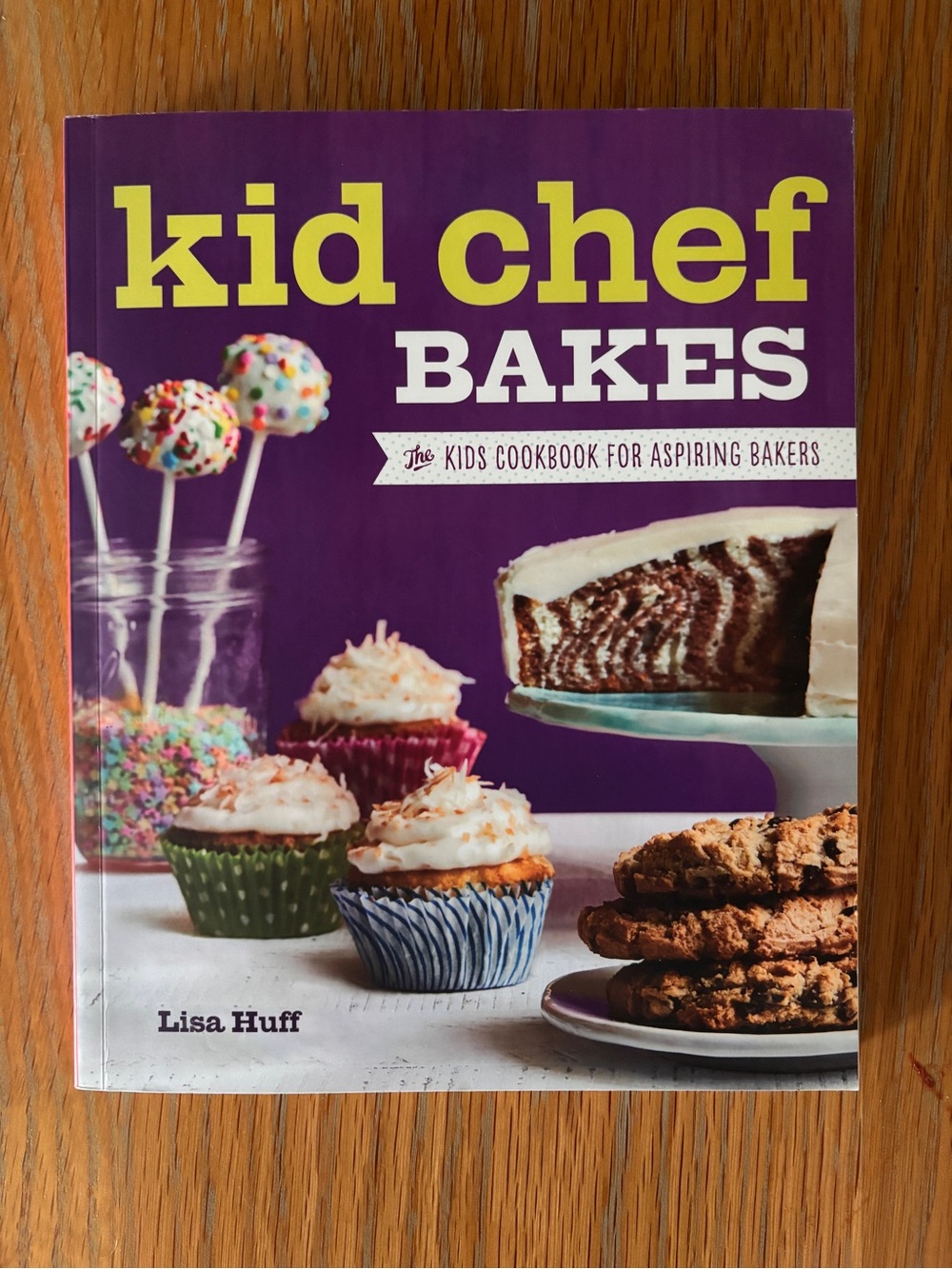 Kid Chef Bakes: The Kids’ Cookbook for Aspiring Bakers – Lisa Huff